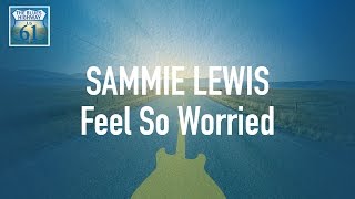 Sammie Lewis - Feel So Worried