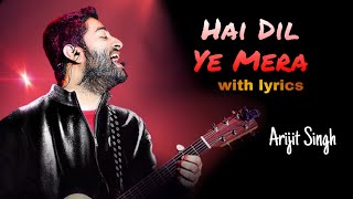 Hai Dil Ye Mera - Lyrics Video Song || Arijit Singh