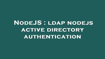 NodeJS : ldap nodejs active directory authentication
