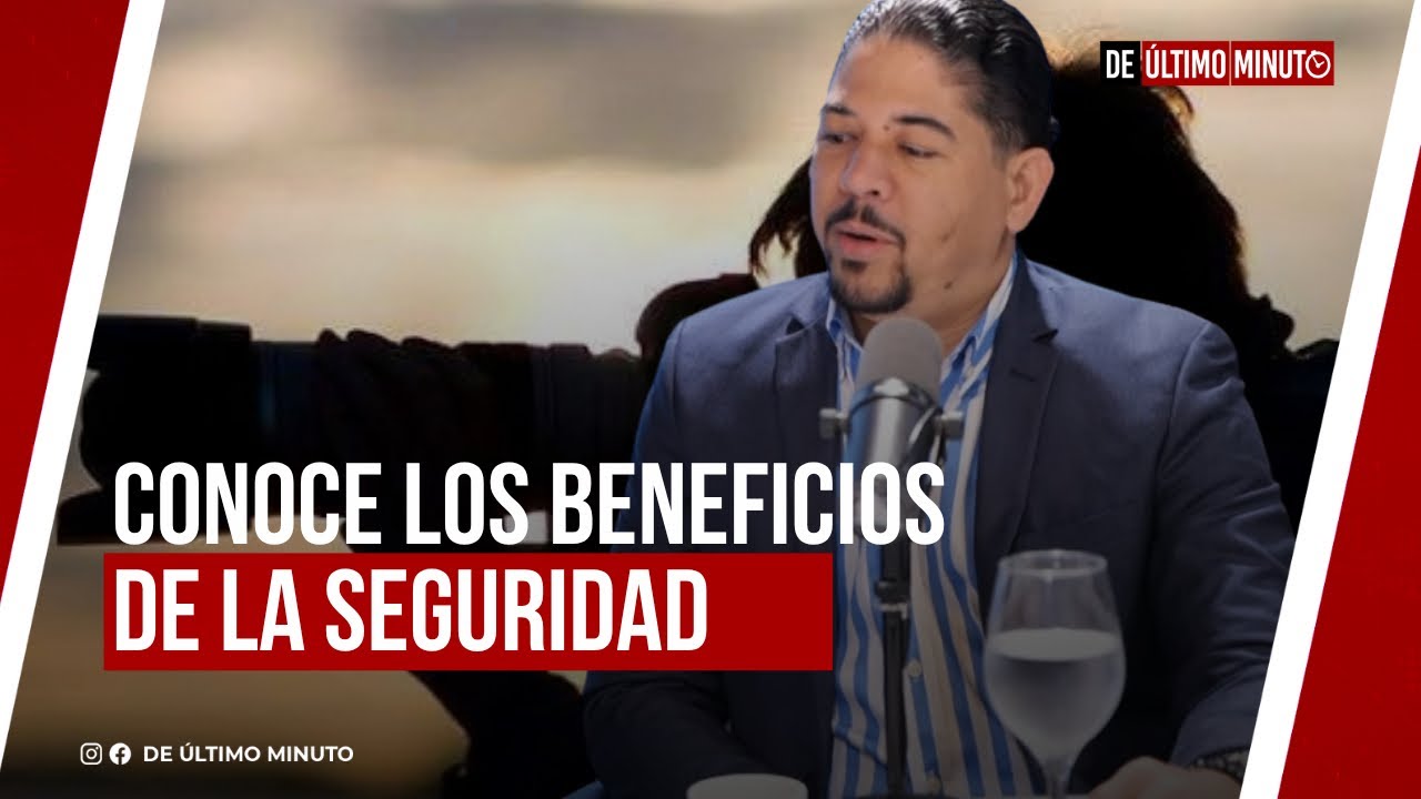 CONOCE LOS BENEFICIOS DE LA SEGURIDAD l A LA CLARA 
