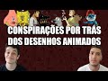 CONSPIRAÇÕES POR TRÁS DOS DESENHOS ANIMADOS