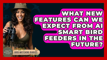 What New Features Can We Expect From AI Smart Bird Feeders In The Future? - Bird Watching Diaries