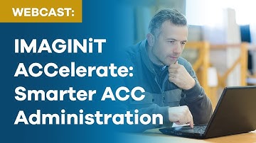 Introducing IMAGINiT ACCelerate: Smarter ACC Administration