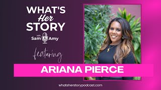 What&#39;s Her Story with Sam and Amy featuring Ariana Pierce