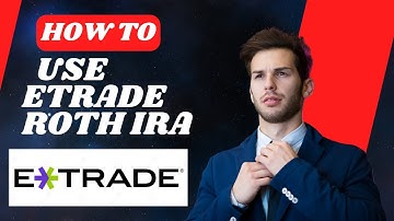 How to use Etrade roth ira I S M TECH