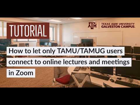 How to let only TAMU/TAMUG users connect to online lectures and meetings in Zoom