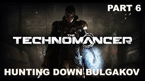 The Technomancer - Gameplay - (Ps4) - Part 6 - Hunting Down Bulgakov