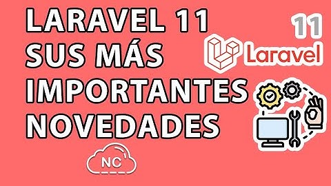 LA NOVEDADES MÁS DESTACADAS QUE TRAE LARAVEL 11