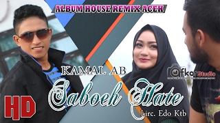 KAMAL AB - SABOEH HATE  ( Album House Remix Saboh Hate ) HD Video Quality 2017
