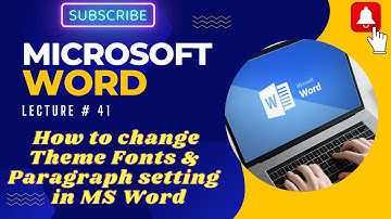 Lec#41 How to change theme font in MS Word | How to do paragraph settings in MS WOrd| #mswordcourse