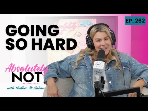 Going So Hard | Absolutely Not with Heather McMahan | May 1, 2024