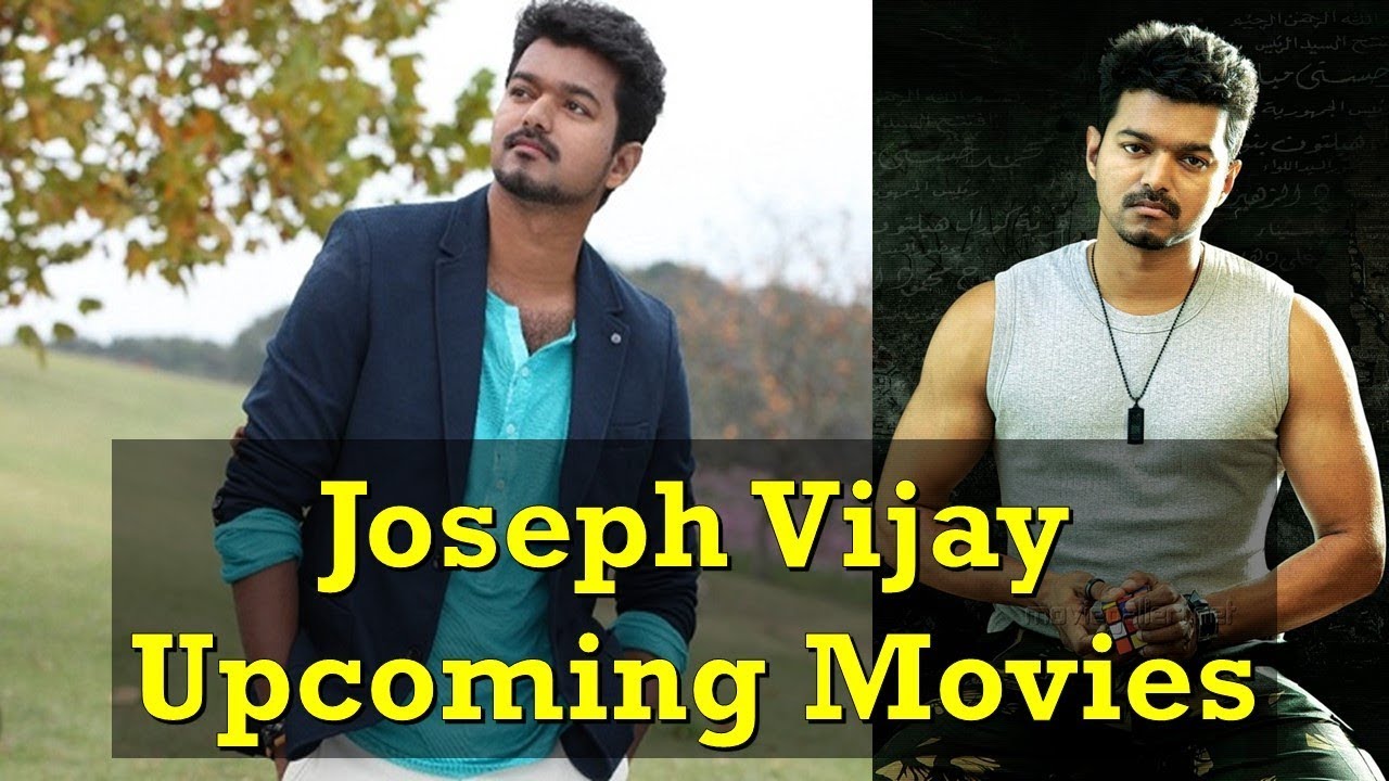upcoming movies of joseph vijay 2017 2018 2019 joseph vijay upcoming