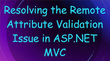 Resolving the Remote Attribute Validation Issue in ASP.NET MVC