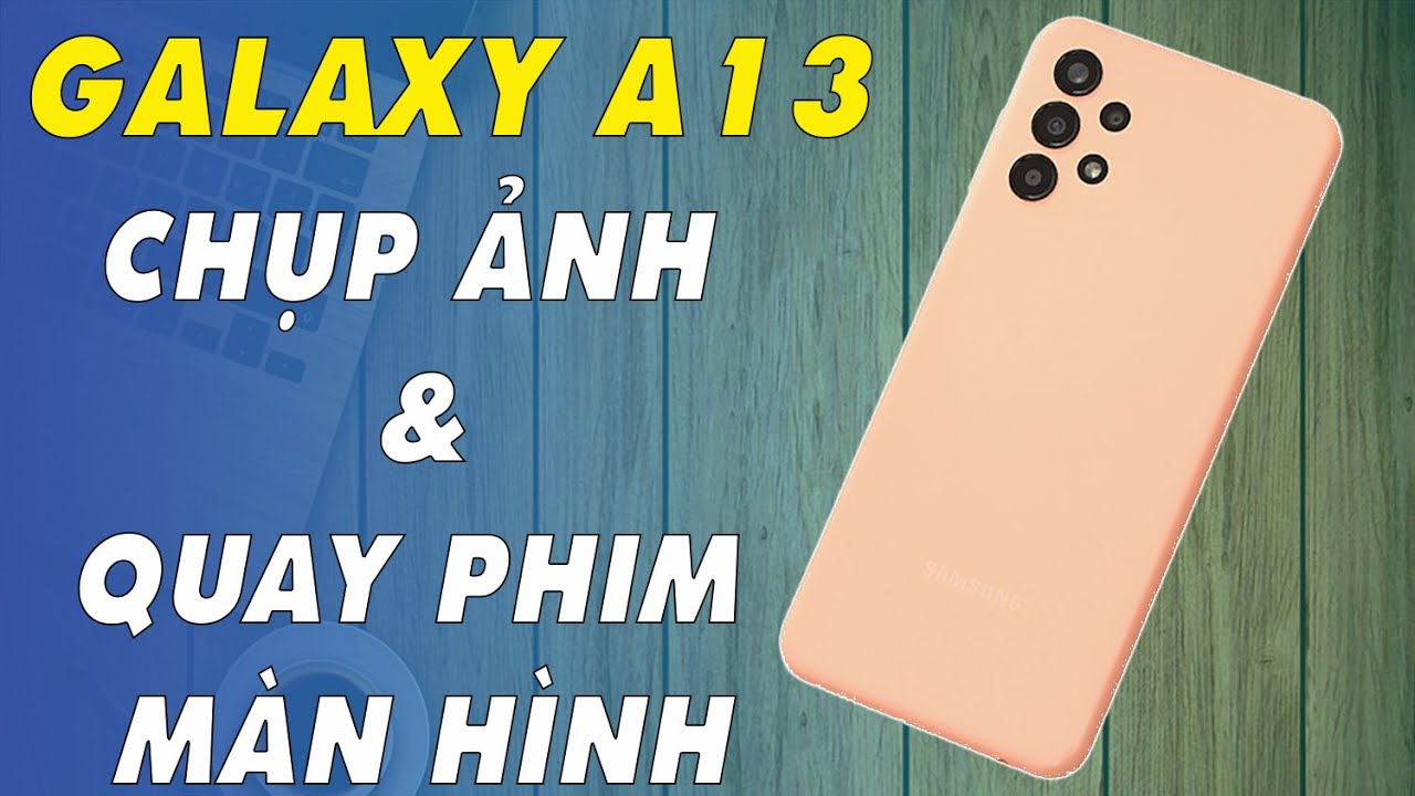 Sam Sung Galaxy A13. Chụp Ảnh Và Quay Phim Màn Hình Hướng Dẫn Cực ...