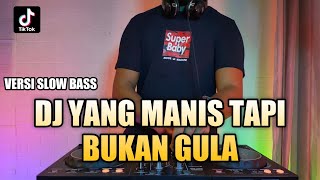 DJ YANG MANIS TAPI BUKAN GULA REMIX VIRAL TIKTOK VERSI SLOW 2021 FULL BASS