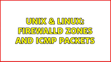 Unix & Linux: firewalld zones and ICMP Packets (2 Solutions!!)