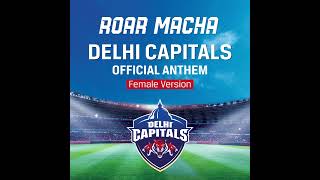 Roar Macha Delhi Capitals Official Anthem (Female Version)