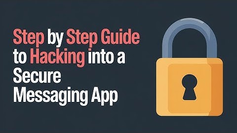 Step by Step Guide to Hacking into a Secure Messaging App
