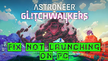 How To Fix Astroneer: Glitchwalkers Not Launching/Won