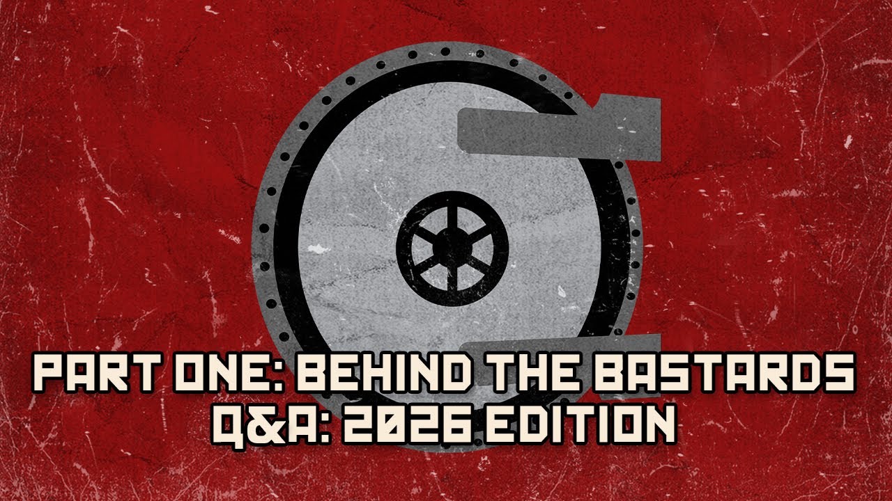 Part One: Behind the Bastards Q&A: 2026 Edition | BEHIND THE BASTARDS