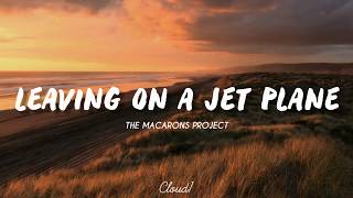 Leaving On A Jet Plane - Cover  by The Macarons Project // Lyrics