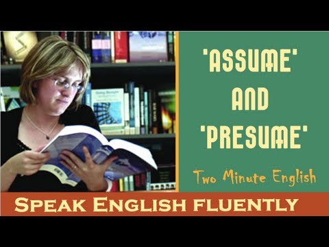 &rsquo;Assume&rsquo; and &rsquo;Presume&rsquo; - Easy way to learn English