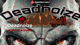 Deadnoize - D.M.A is a Cunt