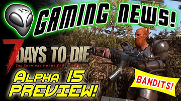 Gaming News 👽 7 Days To Die Alpha 15 Preview!