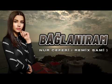 Nur Ceferli - Anlamadan Baglaniram (Remix Sami İsmayilli 2023)