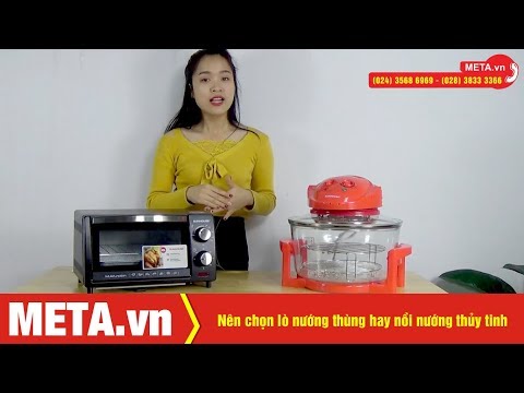 Nên chọn lò nướng thùng hay nồi nướng thủy tinh