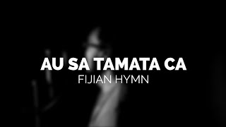 Video thumbnail of "Au Sa Tamata Ca (Fijian Hymn)"