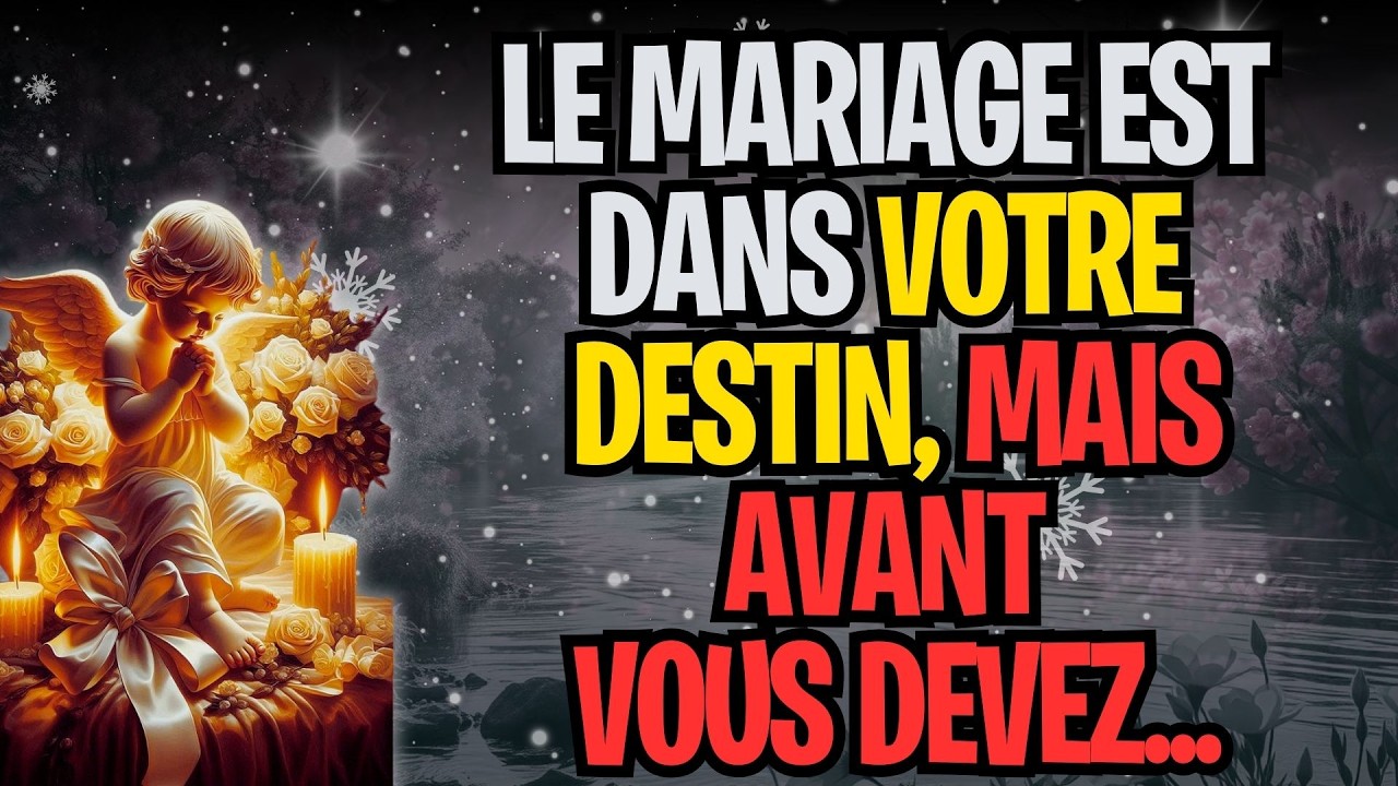 LE MARIAGE EST DANS VOTRE DESTIN, MAIS AVANT VOUS DEVEZ...
