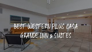 Best Western Plus Casa Grande Inn & Suites Review - Casa Grande , United States of America