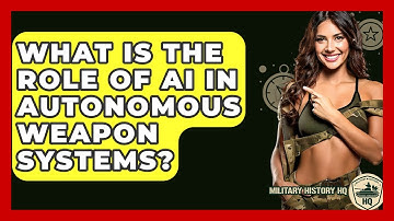 What Is The Role Of AI In Autonomous Weapon Systems? - Military History HQ