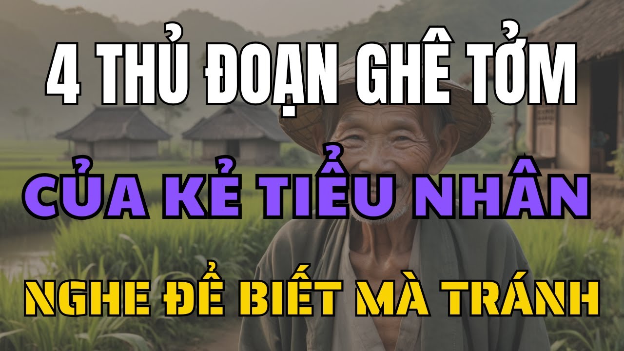 Outline Video Về Già Phải Biết 4 Thủ Đoạn Ghê Tởm Của Kẻ Tiểu Nhân Ai Cũng Cần Biết Để Tránh!