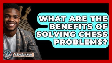 What Are The Benefits Of Solving Chess Problems? - The Board Game Xpert