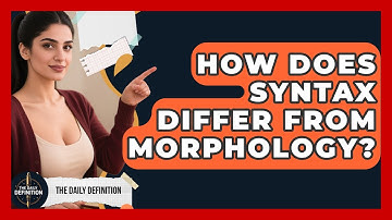 How Does Syntax Differ From Morphology? - The Daily Definition