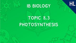 IB Biology Topic 8.3 (HL): Photosynthesis