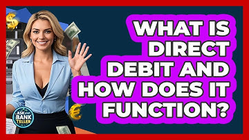 What Is Direct Debit And How Does It Function? - Ask Your Bank Teller