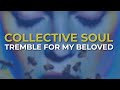 Collective Soul - Tremble For My Beloved (Official Audio)