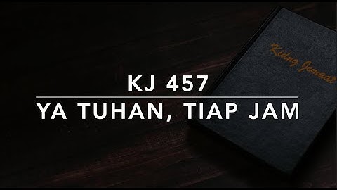 KJ 457 Ya Tuhan, Tiap Jam (I Need Thee Every Hour) - Kidung Jemaat