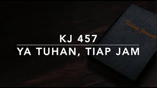 KJ 457 Ya Tuhan, Tiap Jam (I Need Thee Every Hour) - Kidung Jemaat