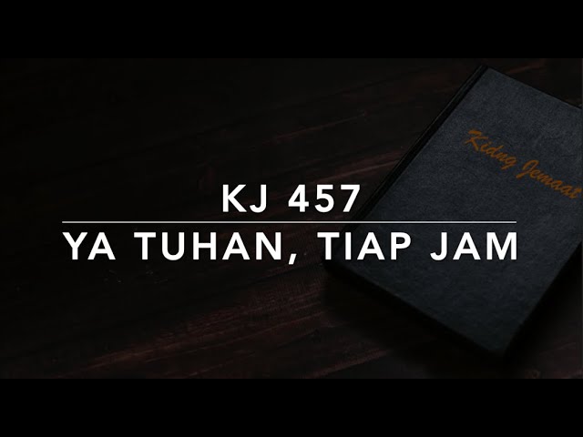 KJ 457 Ya Tuhan, Tiap Jam (I Need Thee Every Hour) - Kidung Jemaat class=