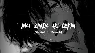 Mai Zinda Hu Lekin Kaha Zindagi Hai - Lofi [Slowed+Reverb]