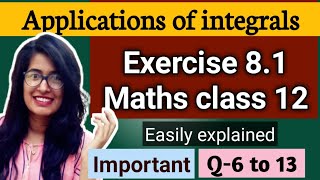 Exercise 8.1 Q6 to 13 Applications of integrals class 12 maths ncert solved and explained easily