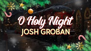 Josh Groban - O Holy Night (Lyrics)