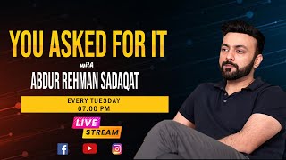 You Asked For It | Abdur Rehman Sadaqat | 22-April-25