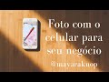 Fotos com o celular para o seu negócio