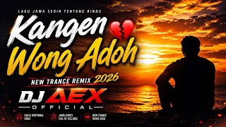 Kangen Wong Adoh 💔 | Lagu Jawa Sedih Tentang Rindu | New Trance Remix 2026 | DJ AEX 