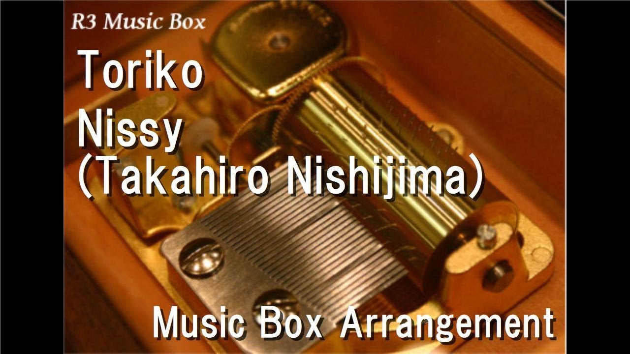 Toriko/Nissy(Takahiro Nishijima) [Music Box] - YouTube
